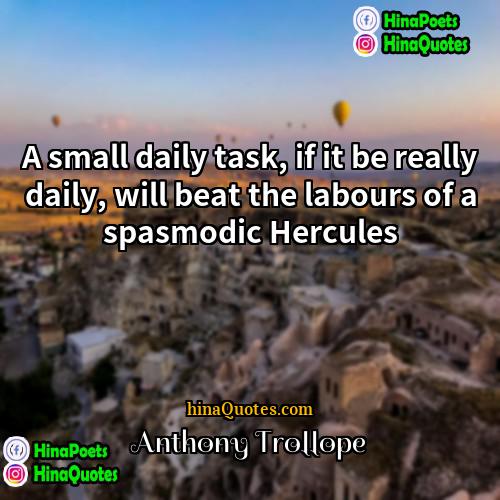 Anthony Trollope Quotes | A small daily task, if it be